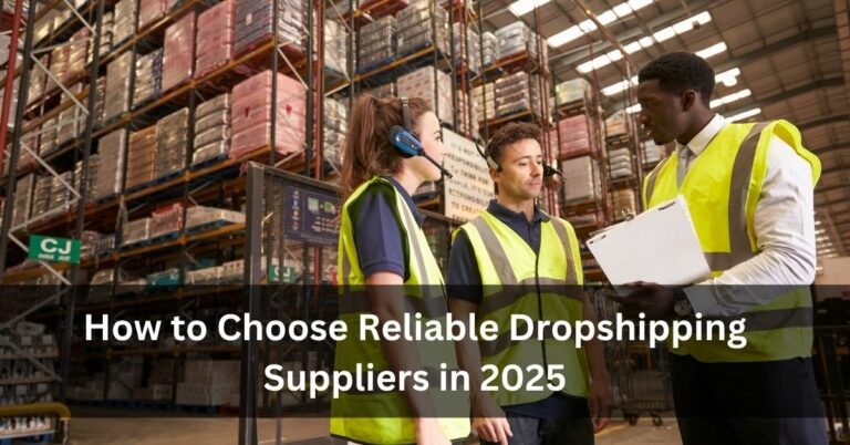 How to Choose Reliable Dropshipping Suppliers in 2025