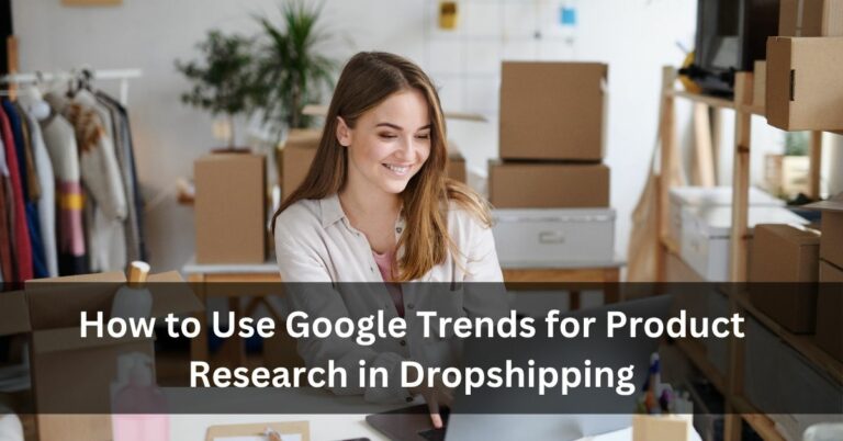 How to Use Google Trends for Product Research in Dropshipping