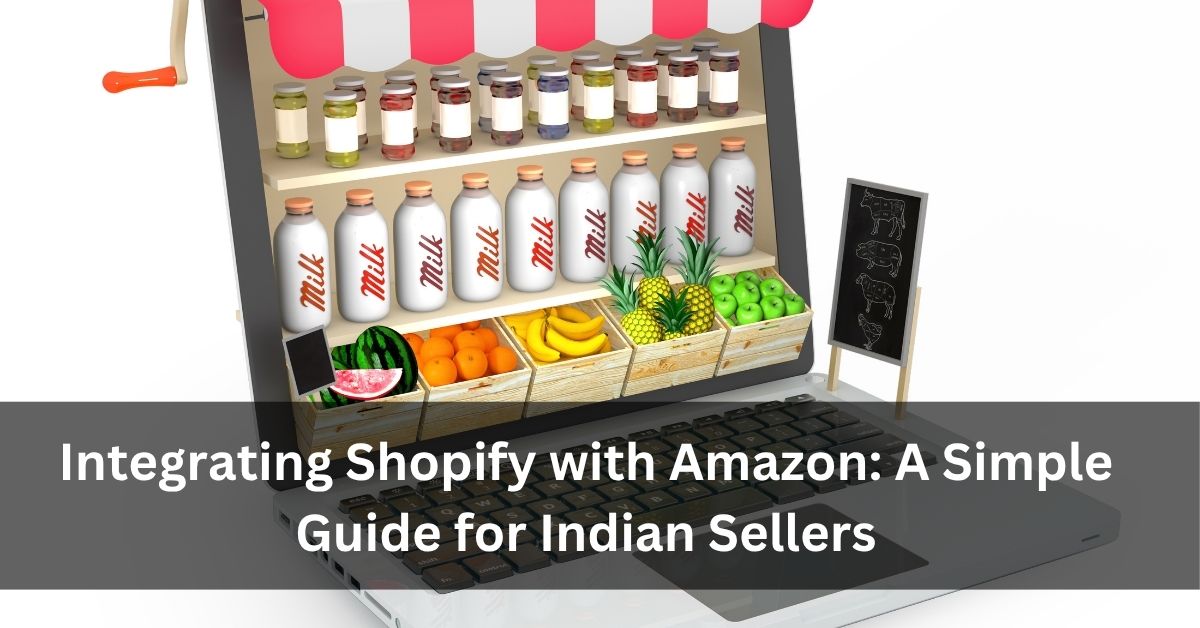 Integrating Shopify with Amazon A Simple Guide for Indian Sellers