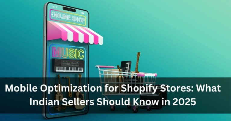 Mobile Optimization for Shopify Stores: What Indian Sellers Should Know in 2025