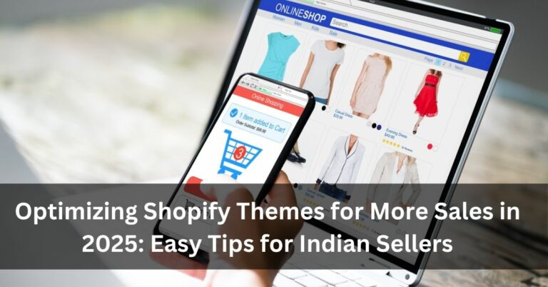 Optimizing Shopify Themes for More Sales in 2025: Easy Tips for Indian Sellers