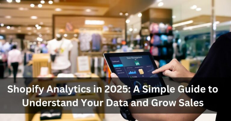 Shopify Analytics in 2025: A Simple Guide to Understand Your Data and Grow Sales