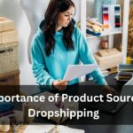 The Importance of Product Sourcing in Dropshipping