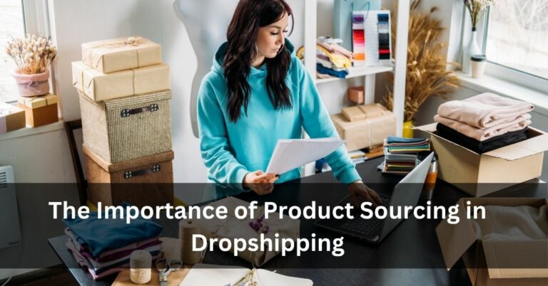 The Importance of Product Sourcing in Dropshipping