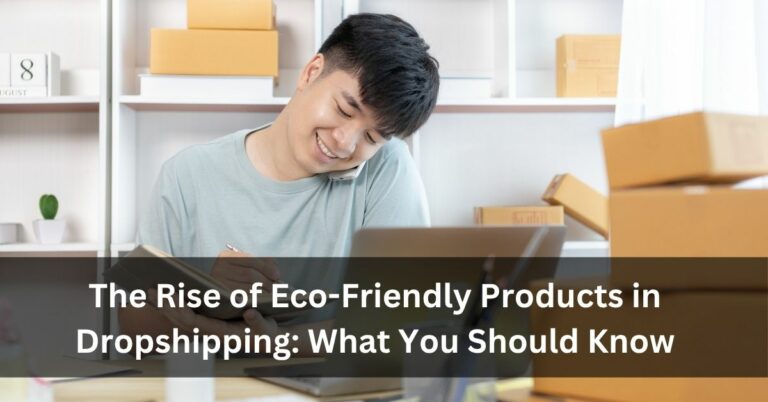 The Rise of Eco-Friendly Products in Dropshipping: What You Should Know